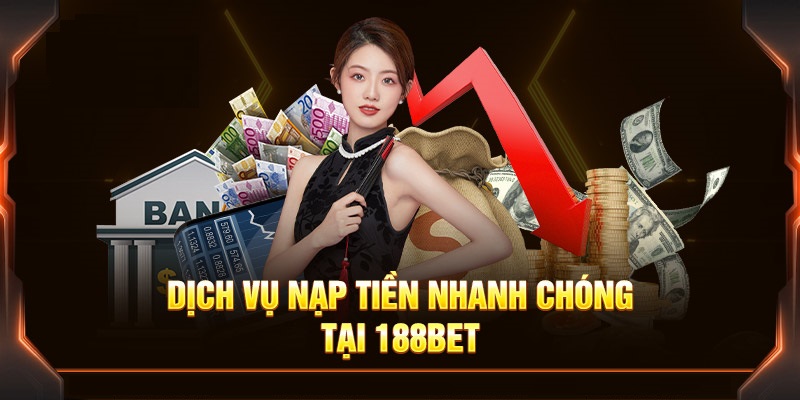 Chúng tôi cung cấp dịch vụ nạp tiền 188bet với đa dạng hình thức giao dịch