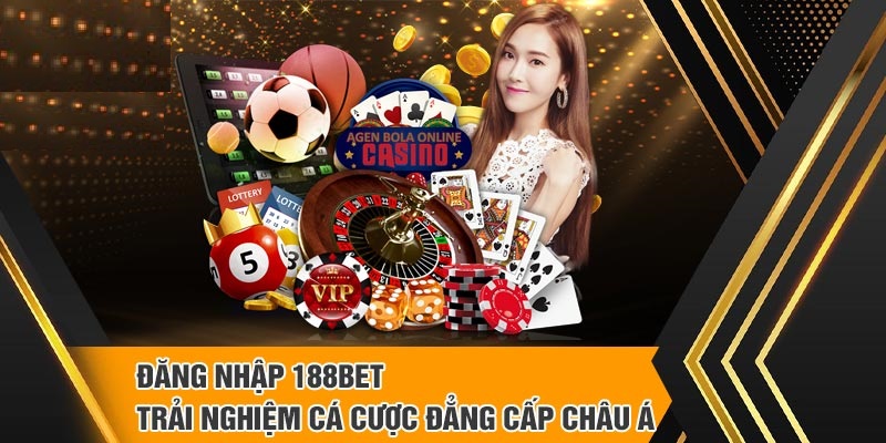 Truy cập 188bet để trải nghiệm nền tảng cá cược đẳng cấp Châu Á