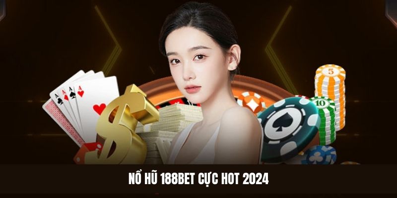 Nổ hũ 188bet - Thông tin giới thiệu cơ bản