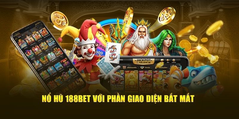 Ưu điểm nổi bật khi tham gia nổ hũ 188bet 